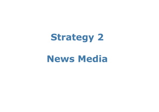Strategy 2

News Media
 
