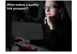 What makes a quality
link prospect?
 