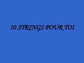 10 STRINGS POUR TOI 