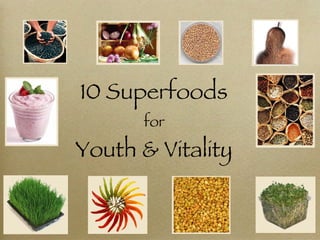 10 Superfoods for Youth & Vitality 