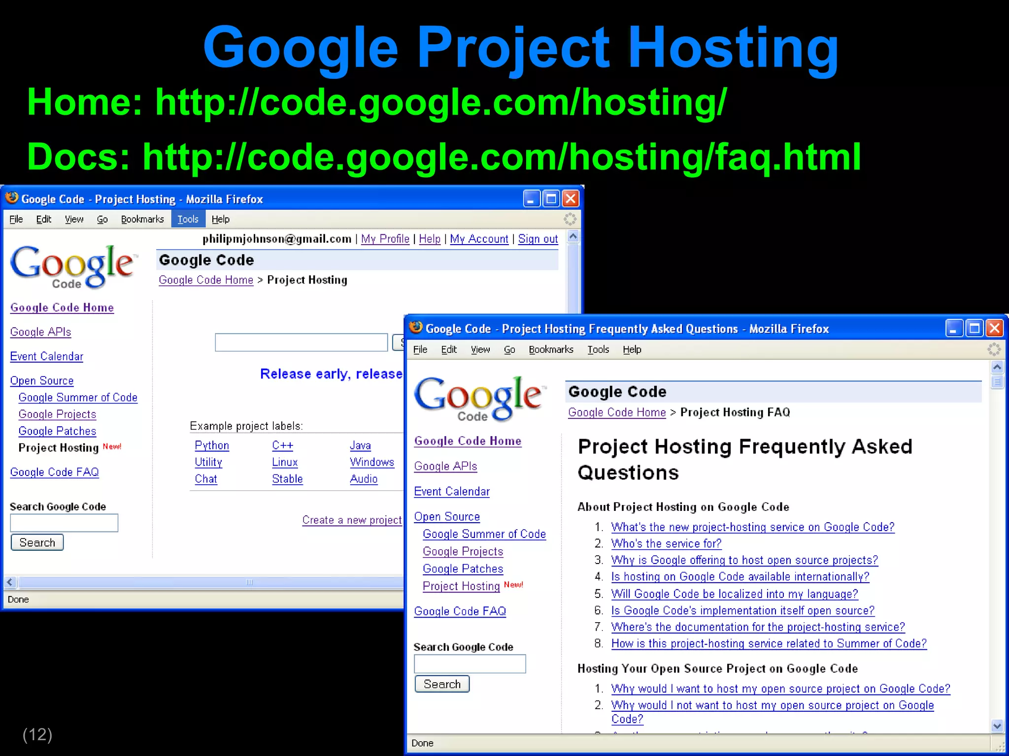 Google Project Hosting Home: http://code.google.com/hosting/ Docs: http://code.google.com/hosting/faq.html 