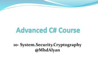 10- System.Security.Cryptography 
@MhdAlyan 
 