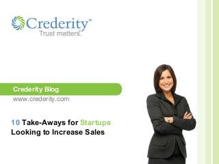 10 Take-Aways for Startups
Looking to Increase Sales
Crederity Blog
www.crederity.com
 