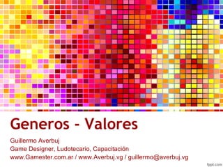 Generos - Valores ,[object Object],www.Gamester.com.ar / www.Averbuj.vg /  [email_address] 