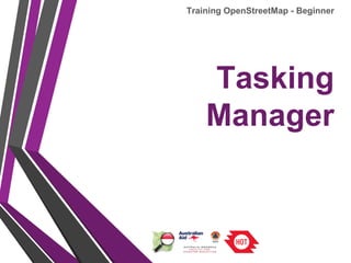 Tasking
Manager
Training OpenStreetMap - Beginner
 