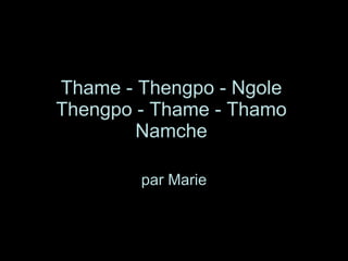 Thame - Thengpo - Ngole  Thengpo - Thame - Thamo  Namche   par Marie 