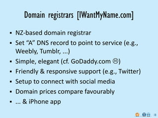 Domain registrars [IWantMyName.com]
   NZ-based domain registrar
   Set “A” DNS record to point to service (e.g.,
    We...