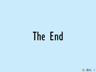 The End

          34
 