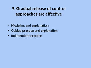 9. Gradual release of control
approaches are effective
• Modeling and explanation
• Guided practice and explanation
• Independent practice
 