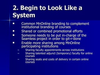 2. Begin to Look Like a System <ul><li>Common MnOnline branding to complement institutional branding of courses </li></ul>...