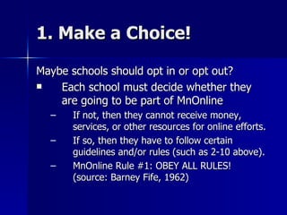 1. Make a Choice! <ul><li>Maybe schools should opt in or opt out? </li></ul><ul><li>Each school must decide whether they a...