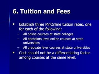 6. Tuition and Fees <ul><li>Establish three MnOnline tuition rates, one for each of the following: </li></ul><ul><ul><li>A...