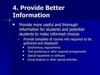 4. Provide Better Information <ul><li>Provide more useful and thorough information for students and potential students to ...