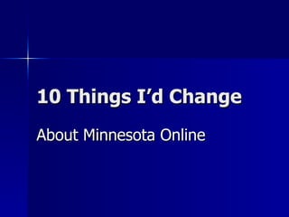 10 Things I’d Change About Minnesota Online 