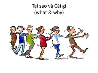 Tại sao và Cái gì
(what & why)

 