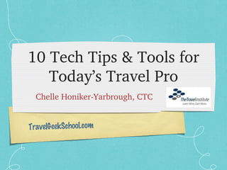 10 Tech Tips & Tools for Today’s Travel Pro ,[object Object],TravelGeekSchool.com 