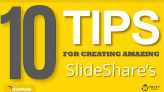 10 tips for amazing slideshares
