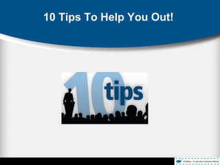10 Tips To Help You Out!
 