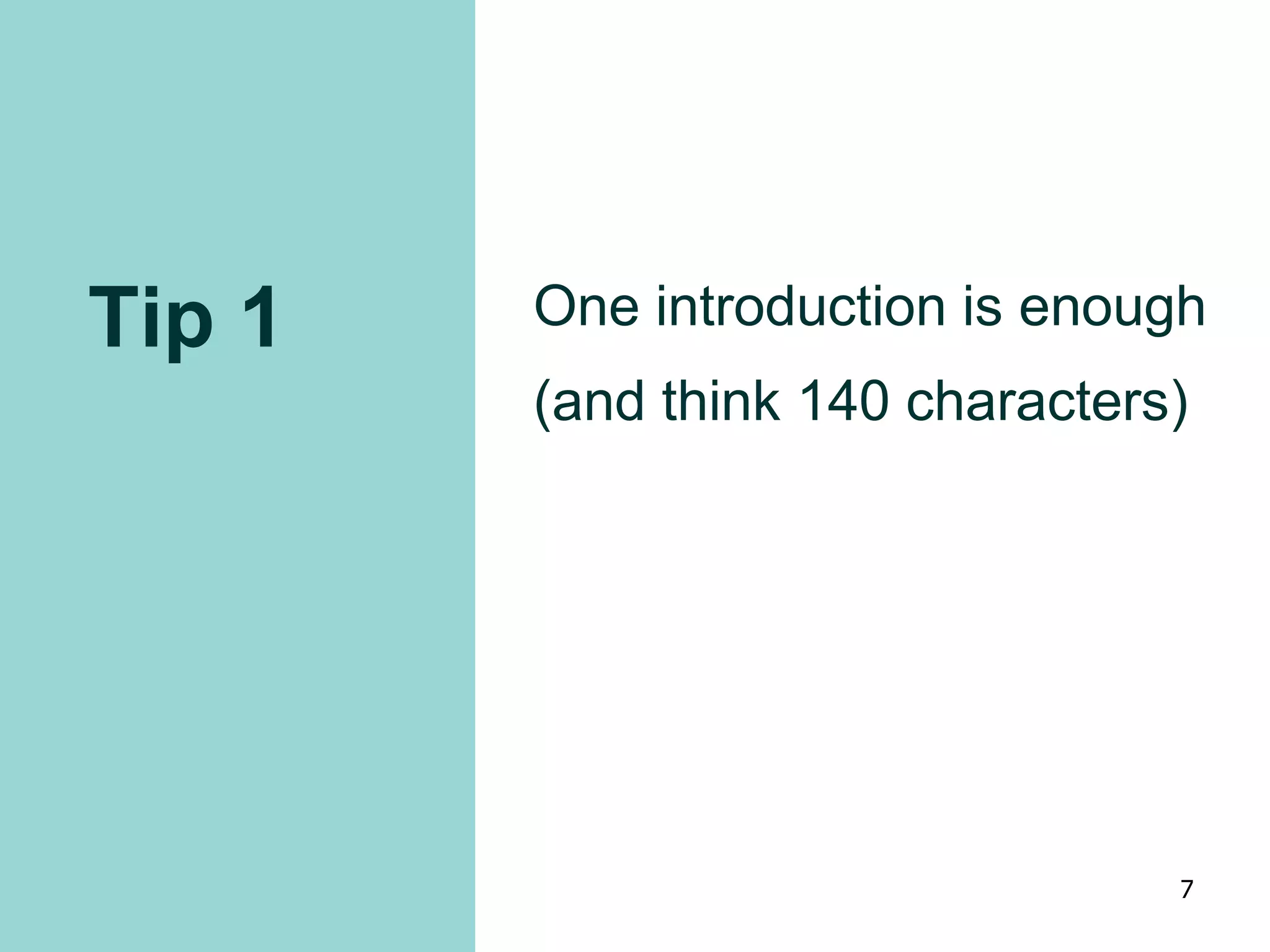 Tip 1 One introduction is enough
(and think 140 characters)
7
 