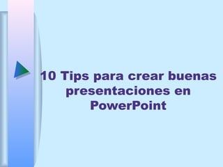 10 Tips para crear buenas
presentaciones en
PowerPoint
 