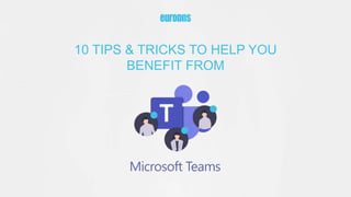 10 TIPS & TRICKS TO HELP YOU
BENEFIT FROM
 