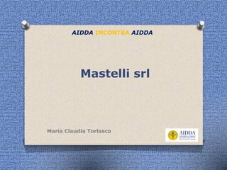 Mastelli srl
AIDDA INCONTRA AIDDA
Maria Claudia Torlasco
 