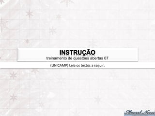 treinamento de questões abertas 07
  (UNICAMP)	
  Leia	
  os	
  textos	
  a	
  seguir.	
  
 