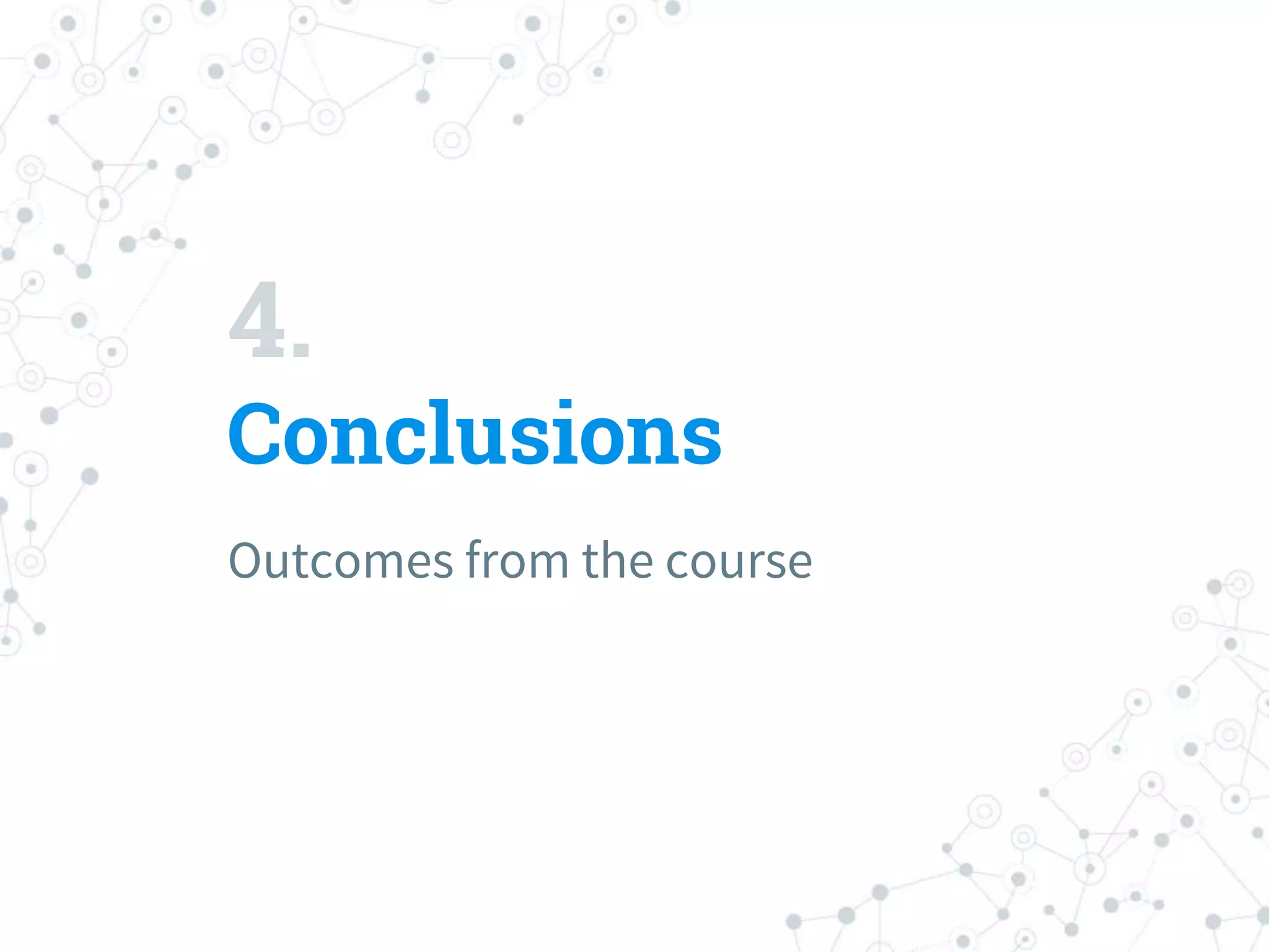 4.
Conclusions
Outcomes from the course
 
