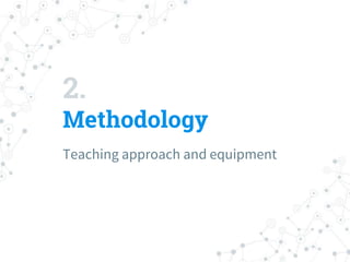 2.
Methodology
Teaching approach and equipment
 