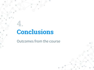 4.
Conclusions
Outcomes from the course
 