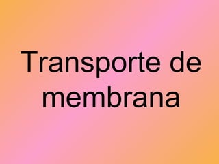 Transporte de membrana 