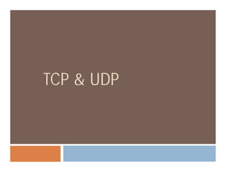 TCP & UDPTCP & UDP
 