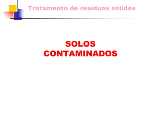 Tratamento de resíduos sólidos 
SOLOS CONTAMINADOS  