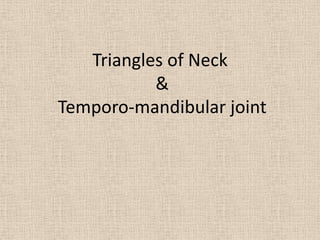 Triangles of Neck & Temporo-mandibular joint 