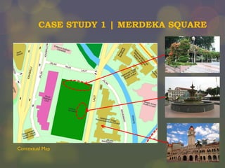 CASE STUDY 1 | MERDEKA SQUARE

Contextual Map

 