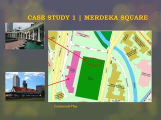 CASE STUDY 1 | MERDEKA SQUARE

Contextual Map

 