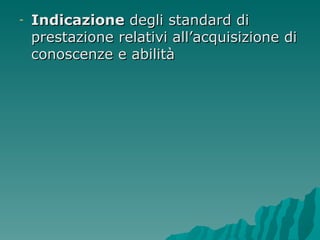 Indicazione  degli standard di prestazione relativi all’acquisizione di conoscenze e abilità 