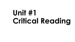 Unit #1
Critical Reading
 