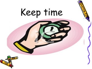 Keep time
 