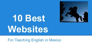 10 Best
Websites
For Teaching English in Mexico

 