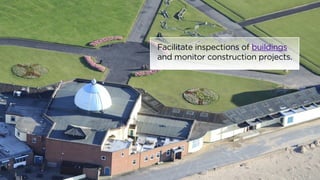 Facilitate inspections of buildings 
and monitor construction projects. 
 