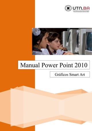 0
Manual Power Point 2010
Gráficos Smart Art
 