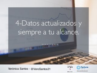 4-Datos actualizados y
siempre a tu alcance.
Verónica Santos - @VeroSantos21 facturadirecta.com
 