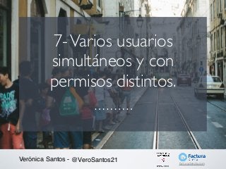 Verónica Santos - @VeroSantos21
7-Varios usuarios
simultáneos y con
permisos distintos.
facturadirecta.com
 