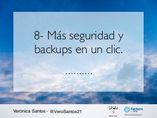 Verónica Santos - @VeroSantos21
8- Más seguridad y
backups en un clic.
facturadirecta.com
 