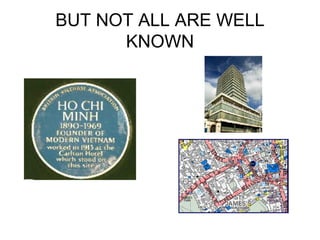 BUT NOT ALL ARE WELL KNOWN 