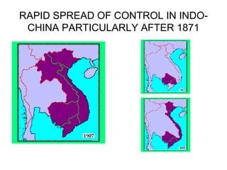 RAPID SPREAD OF CONTROL IN INDO-CHINA PARTICULARLY AFTER 1871 