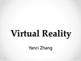 Virtual Reality Yanci Zhang 