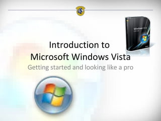 Introduction to  Microsoft Windows Vista Getting started and looking like a pro 