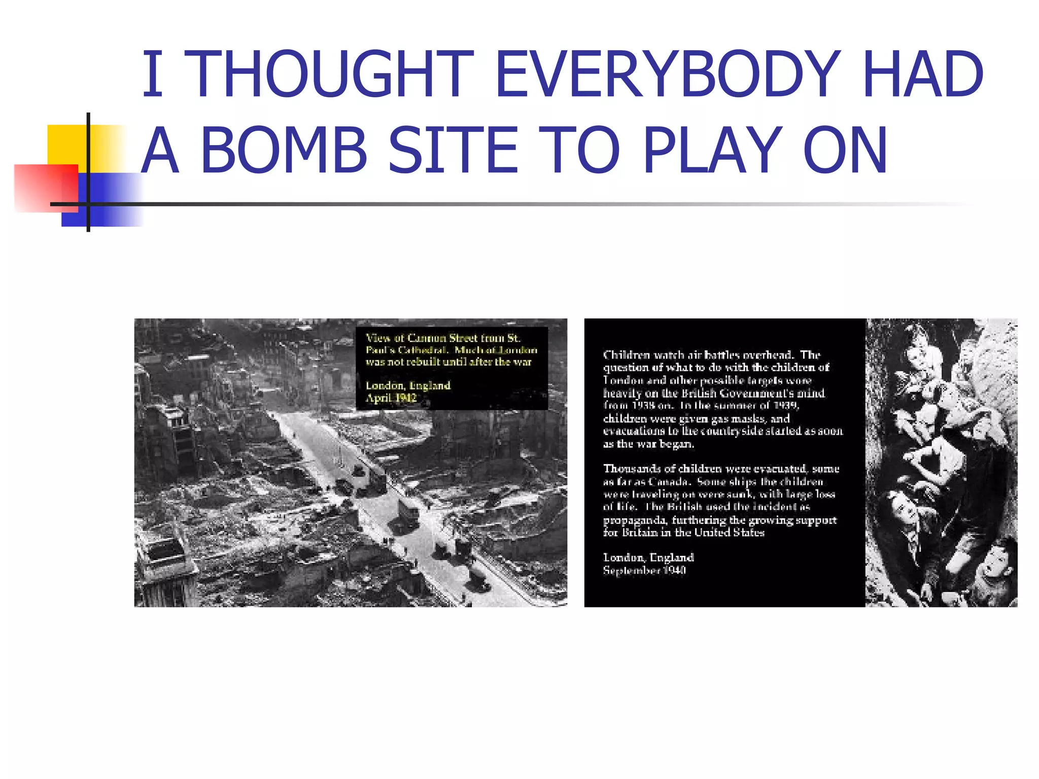 I THOUGHT EVERYBODY HAD A BOMB SITE TO PLAY ON 